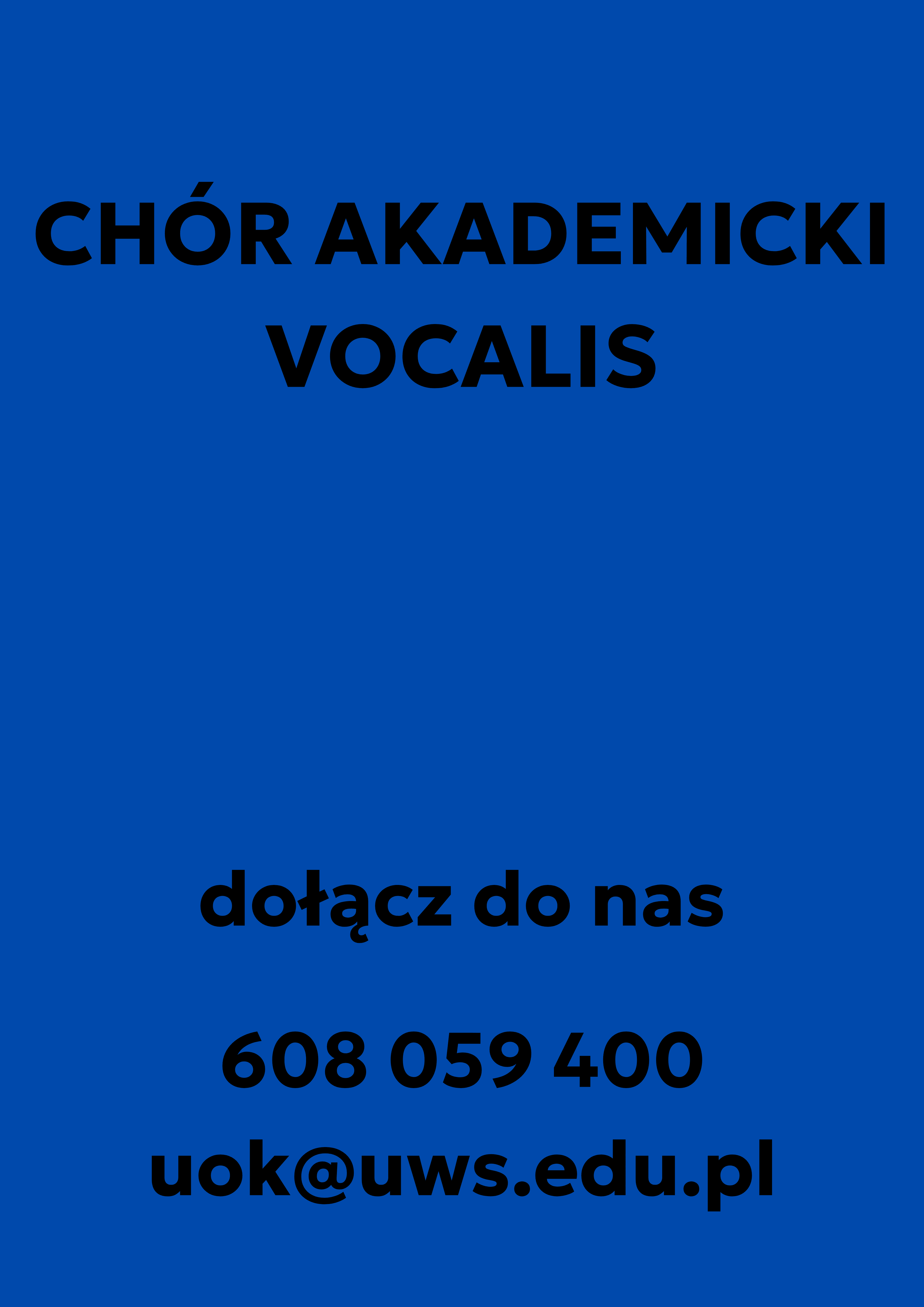 Chór Akademicki Vocalis dołącz do nas telefon 608059400 mail uok@uws.edu.pl